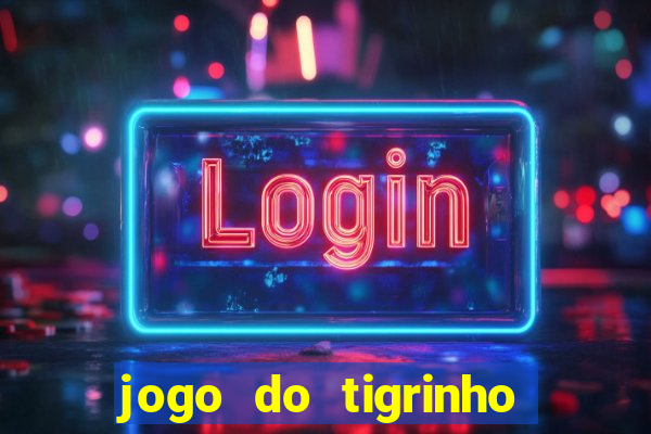 jogo do tigrinho sem deposito